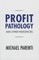 Profit Pathology and Other Indecencies
