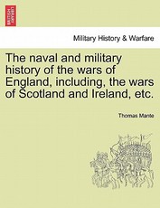 The naval and military history of the wars of England, including, the wars of Scotland and Ireland, etc.