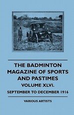 The Badminton Magazine of Sports and Pastimes - Volume XLVI. - September to December 1916 The Badminton Magazine of Sports and Pastimes - Volume XLVI. - September to December 1916
