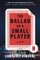 The Ballad of a Small Player