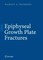 Epiphyseal Growth Plate Fractures