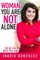 Woman, You Are Not Alone