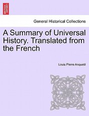 A Summary of Universal History. Translated from the French A Summary of Universal History. Translated from the French