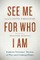 See Me for Who I Am