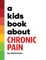 A Kids Book About Chronic Pain