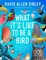 What It's Like to Be a Bird (Adapted for Young Readers)