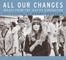 All Our Changes