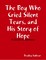 The Boy Who Cried Silent Tears, and His Story of Hope - A Guide to Recovery
