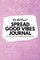Do Not Read! Spread Good Vibes Journal