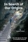 In Search of Our Origins