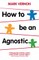 How to Be an Agnostic