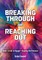 Breaking Through and Reaching Out