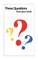 Three Questions from your Uncle
