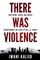 There Was Violence