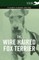 The Wire Haired Fox Terrier - A Complete Anthology of the Dog