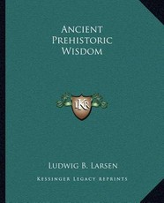 Ancient Prehistoric Wisdom Ancient Prehistoric Wisdom