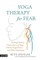 Yoga Therapy for Fear