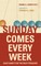 Sunday Comes Every Week