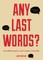 Any Last Words?
