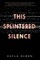 This Splintered Silence