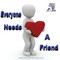 Everyone Needs A Friend