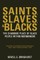 Saints, Slaves, and Blacks