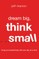 Dream Big, Think Small