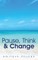 Pause, Think & Change