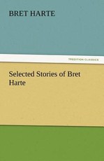 Selected Stories of Bret Harte Selected Stories of Bret Harte