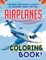 Airplanes Coloring Book! Discover And Enjoy A Variety Of Coloring Pages For Kids!