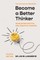 Become a Better Thinker