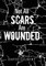 Not All Scars Are Wounded