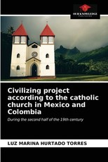 Civilizing project according to the catholic church in Mexico and Colombia Civilizing project according to the catholic church in Mexico and Colombia