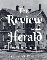 The Review and Herald (Volume Two) The Review and Herald (Volume Two)