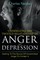 Untangling The Twisted Relationship Of Anger And Depression