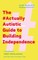 The #Actuallyautistic Guide to Building Independence