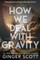 How We Deal With Gravity