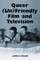 Queer (Un)Friendly Film and Television