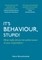 It's Behaviour, Stupid! What really drives the performance of your organisation