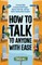 How to Talk to Anyone with Ease