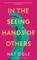 Ogle, N: In the Seeing Hands of Others