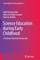 Science Education During Early Childhood