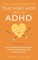 7 Vital Parenting Skills for Teaching Kids With ADHD