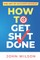 The Art of Accomplishment or How to Get Sh!t Done