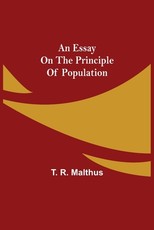 An Essay on the Principle of Population An Essay on the Principle of Population