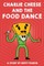 Charlie Cheese And The Food Dance