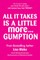 All It Takes Is a Little More Gumption