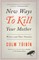 New Ways to Kill Your Mother