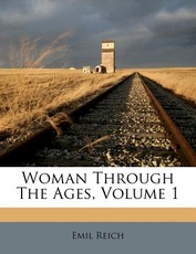 Woman Through the Ages, Volume 1 Woman Through the Ages, Volume 1