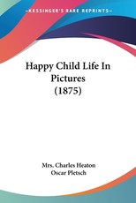 Happy Child Life In Pictures (1875)